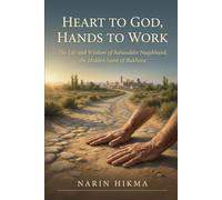 Heart to God, Hands to Work: The Life and Wisdom of Bahauddin Naqshband, the Hidden Saint of Bukhara