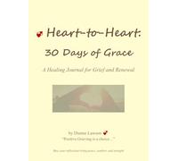 Heart-to-Heart: 30 Days of Grace: A Healing Journal for Grief and Renewal