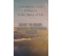 Heart to Heart: A 30-Day Devotional Journey: Listening to God's Whispers in the Midst of Life