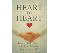 Heart to Heart: Tools to Listen, Talk and Truly Connect