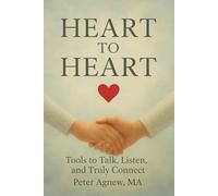 Heart to Heart: Tools to Talk, Listen and Truly Connect