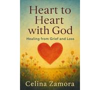 Heart to Heart with God: Healing from Grief and Loss