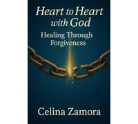 Heart to Heart with God: Healing through Forgiveness