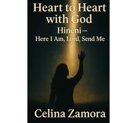 Heart to Heart with God: Hineni- Here I Am, Lord, Send Me