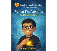 Heart to Heart with God: Little Feelings: When I Feel Anxious God Holds my Heart