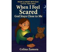 Heart to Heart with God: Little Feelings: When I Feel Scared God Stays Close to Me