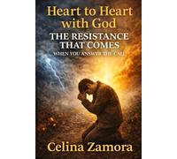 Heart to Heart with God: The Resistance That Comes When You Answer the Call