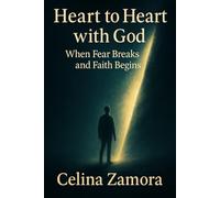 Heart to Heart with God: when Fear Breaks and Faith Begins