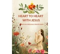 HEART TO HEART WITH JESUS. CHRISTIAN PERSONAL PRAYER DIARY.: Intimate Conversations With God. A True Relationship With Christ. Bible Verses For Women 40+