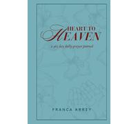 Heart to Heaven a 365 day daily Prayer Journal: One year of praying daily in the Spirit, entrusting every area of your life to God through diverse prayers and requests.
