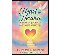 Heart To Heaven: A Prayer Journal For Young Believers.: 52 Week Gratitude Log for Christian Youth to Reflect And Grow in Faith
