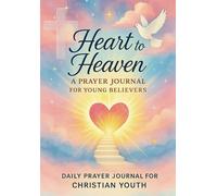Heart To Heaven: A Prayer Journal For Young Believers.: 52 Week Gratitude Log for Christian Youth to Reflect And Grow in Faith