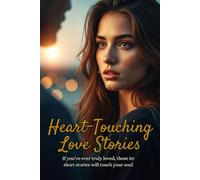 Heart-Touching Love Stories: If you’ve ever truly loved, these short stories will touch your soul.