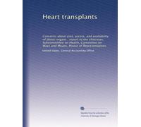 Heart transplants: Concerns about cost, access, and availability of donor organs : report to the chairman, Subcommittee on Health, Committee on Ways and Means, House of Representatives