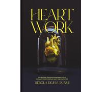 HEART WORK: A SCRIPTURAL SYSTEM FOR GROWING OUT OF CARNALITY INTO CHRISTLIKE HEART AND CHARACTER