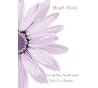 Heart Work: Getting Thoughts Out of Our Heads, Bringing Healing to Our Hearts