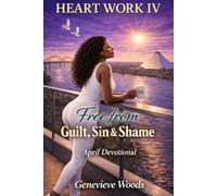 Heart Work IV: Free from Guilt, Sin &Shame: 4
