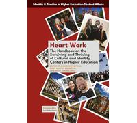 Heart Work: The Handbook on the Surviving and Thriving of Cultural and Identity Centers in Higher Education (Identity & Practice in Higher Education-Student Affairs)