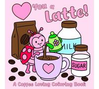 Heart You a Latte: A Coffee Loving Coloring Book: A Cute and Simple Mini Coffee Coloring Book for Adults and Kids: 40 Illustrations Featuring Cozy ... Favorites (6x6) (Mini Coloring Books (6x6))