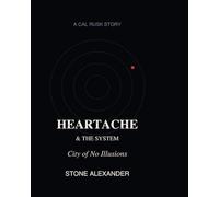 Heartache & The System: City of No Illusions A Cal Rusk Story