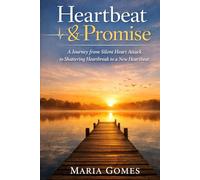 Heartbeat & Promise: A Journey from Silent Heart Attack to Shattering Heartbreak to a New Heartbeat.