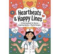 Heartbeats & Happy Lines: A Coloring Book for Nurses - Inspiring Quotes + Playful Designs