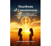 Heartbeats of Consciousness: Between Science, Mind, and Soul: A Journey Toward Understanding the Self.