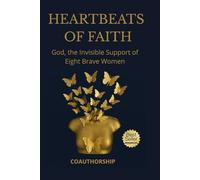 HEARTBEATS OF FAITH: God, the invisible support of eight brave women