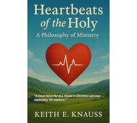 Heartbeats of the Holy: A Philosophy of Ministry: A must have for ALL those in Christian service; especially for pastors. Readers Edition