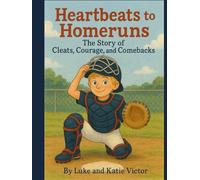 Heartbeats to Homeruns: The Story of Cleats, Courage, and Comebacks