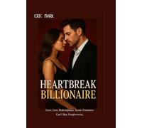 Heartbreak Billionaire: Love. Lies. Redemption. Some Fortunes Can’t Buy Forgiveness. (The Scars of Desire)