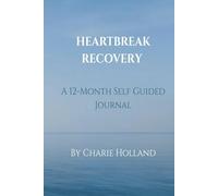 Heartbreak Recovery: A 12 Month Self Guided Journal