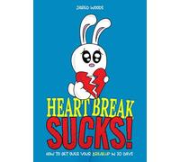 Heartbreak Sucks! How to Get Over Your Breakup in 30 Days