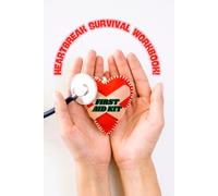 HEARTBREAK SURVIVAL WORKBOOK: A Guide to Overcome Pain and Find Happiness Again