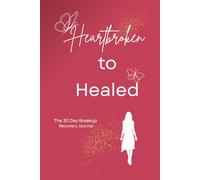 Heartbroken to Healed: A 30-Day Breakup Recovery Journal
