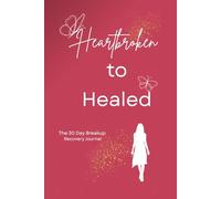 Heartbroken to Healed: A 30-Day Breakup Recovery Journal