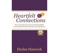 Heartfelt Connections: Have Courageous, Honest, and Thoughtful Conversations with Yourself, God, and Others