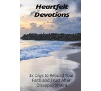 Heartfelt Devotions: 33 Days to Rebuild your Faith and Trust After Disappointment, Plus prayer page and Journal