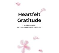 Heartfelt Gratitude: A 90-Day Journal to Calm Your Blood Pressure