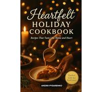 Heartfelt Holiday Kitchen: Family-Style Comforts, Finger Foods & Sweet Christmas Delights cookbook (Holiday Cookbooks)