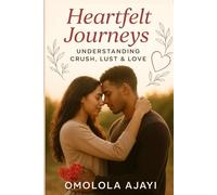 Heartfelt Journeys: Understanding Crush, Lust and Love