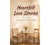 Heartfelt Love Stories Beyond Valentine’s Day: A Collection of Short Stories About Love, Loss, Connection, and What Remains (Beyond the Moment)