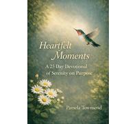 Heartfelt Moments: A 25 Day Devotional of Serenity on Purpose