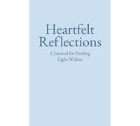 Heartfelt Reflections - A Journal for Finding Light Within