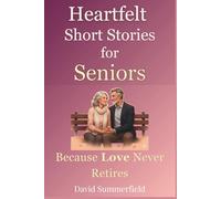 Heartfelt Short Stories for Seniors: Because Love Never Retires: Gentle stories of second chances, friendship, and hope - uplifting large print reads ... in love. (Timeless Tales for Seniors)