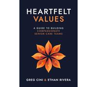 Heartfelt Values: A Guide to Building Compassionate Senior Care Teams