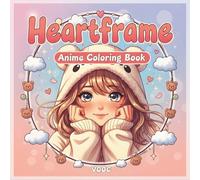 Heartframe: Anime Coloring Book Featuring 40 Kawaii Girl Portraits with Emotional Expressions and Decorative Frames for Adults Relaxation (Anime Coloring Books - Craft Your Calm)