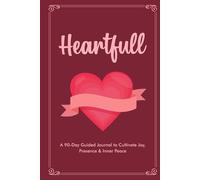 Heartful: A 90-Day Guided Journal to Cultivate, Joy, Presence & Inner Peace