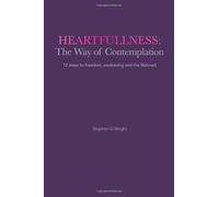 Heartfullness: The Way of Contemplation: 12 steps to freedom, awakening and the Beloved