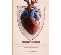 HeartGuard: Understanding Your Genetic Blueprint for a Resilient Cardiovascular System - A Comprehensive Guide to Navigating Risk, Empowering Prevention, and Embracing a Heart-Healthy Future